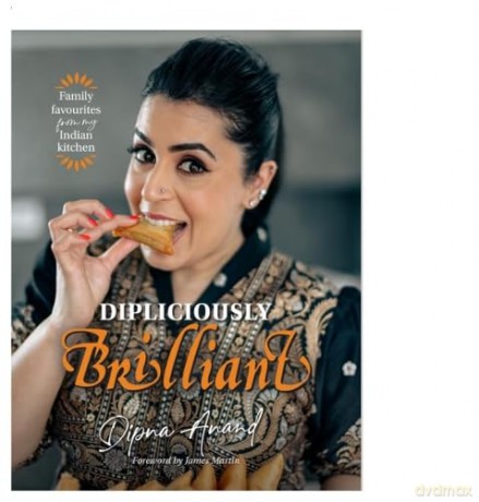 Dipliciously Brilliant: Family favourites from my Indian kitchen - Dipna Anand [KSIĄŻKA]