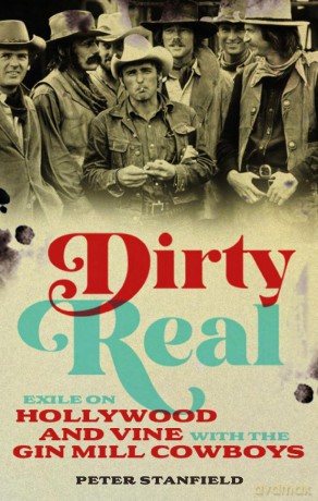 Dirty Real: Exile on Hollywood and Vine with the Gin Mill Cowboys - Peter Stanfield [KSIĄŻKA]