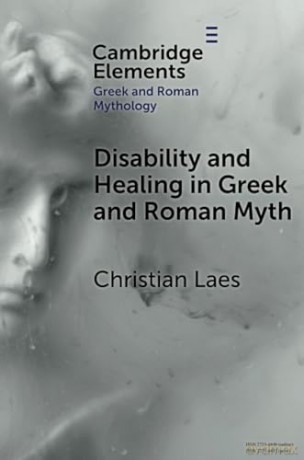 Disability and Healing in Greek and Roman Myth (Elements in Greek and Roman Mythology) - Christian Laes [KSIĄŻKA]