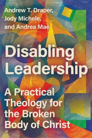 Disabling Leadership: A Practical Theology for the Broken Body of Christ (Center for Disability and Ministry) - Andrew T. Draper [KSIĄŻKA]