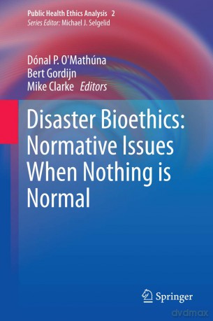 Disaster Bioethics: Normative Issues When Nothing is Normal: 2 (Public Health Ethics Analysis, 2) - Dónal P. O'Mathúna [KSIĄŻKA]