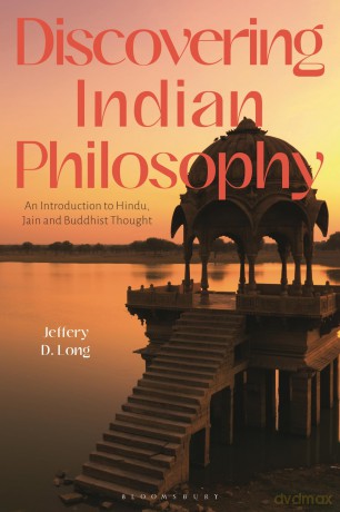 Discovering Indian Philosophy: An Introduction to Hindu, Jain and Buddhist Thought - Jeffery D. Long [KSIĄŻKA]
