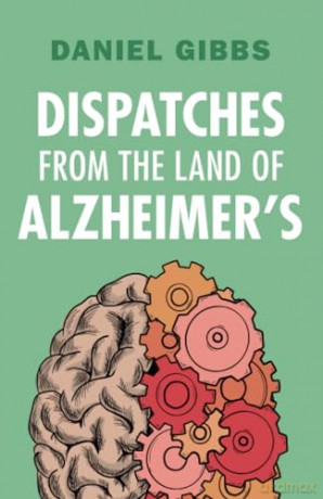 Dispatches from the Land of Alzheimer's - Daniel Gibbs [KSIĄŻKA]