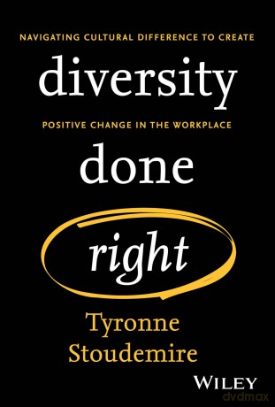Diversity Done Right: Navigating Cultural Difference to Create Positive Change In the Workplace - Tyronne Stoudemire [KSIĄŻKA]