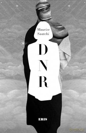 Do Not Resuscitate: The Life and Afterlife of Maurice Saatchi (DNR) - Maurice Saatchi [KSIĄŻKA]