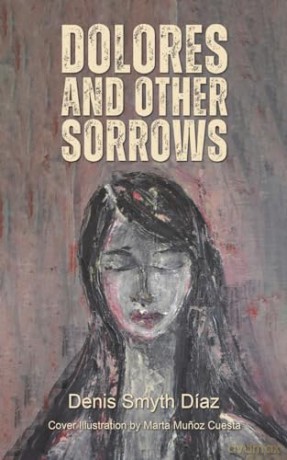 Dolores and Other Sorrows - Denis Smyth-Díaz [KSIĄŻKA]