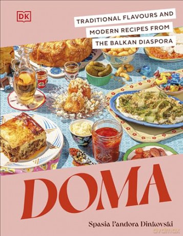 Doma: Traditional Flavours and Modern Recipes from the Balkan Diaspora - Spasia P Dinkovski [KSIĄŻKA]