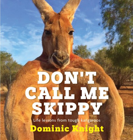 Don't Call Me Skippy: Life lessons from tough kangaroos - Dominic Knight [KSIĄŻKA]