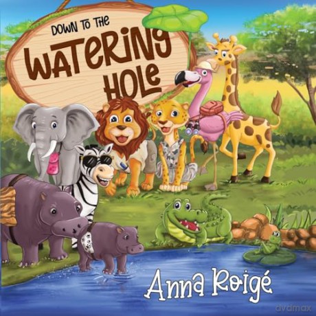 Down to the Watering Hole - Anna Roigé [KSIĄŻKA]