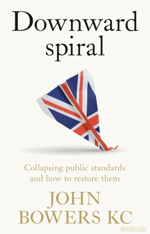 Downward Spiral: Collapsing Public Standards and How to Restore Them - John Bowers [KSIĄŻKA]