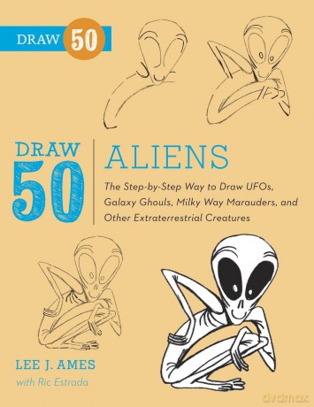 Draw 50 Aliens: The Step-by-Step Way to Draw UFOs, Galaxy Ghouls, Milky Way Marauders, and Other Extraterrestrial Creatures - Lee J. Ames and Ric Estrada [KSIĄŻKA]