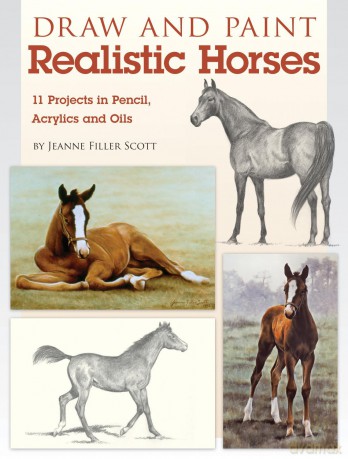 Draw and Paint Realistic Horses: Projects in Pencil, Acrylics and Oills - Jeanne Scott [KSIĄŻKA]