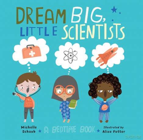 Dream Big, Little Scientists: A Bedtime Book - Michelle Schaub [KSIĄŻKA]