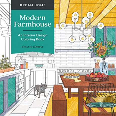 Dream Home: Modern Farmhouse: An Interior Design Coloring Book - Chellie Carroll [KSIĄŻKA]