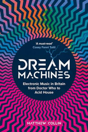 Dream Machines: Electronic Music in Britain From Doctor Who to Acid House - Matthew Collin [KSIĄŻKA]