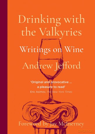 Drinking with the Valkyries: Writings on Wine - Andrew Jefford [KSIĄŻKA]