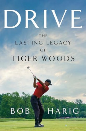 Drive: The Lasting Legacy of Tiger Woods - Bob Harig [KSIĄŻKA]