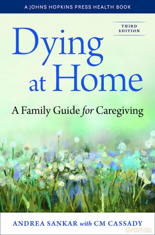 Dying at Home: A Family Guide for Caregiving (Johns Hopkins Press Health Books) - Andrea Sankar [KSIĄŻKA]