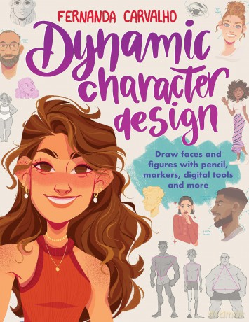 Dynamic Character Design: Draw faces and figures with pencil, markers, digital tools, and more - Fernanda Soares de Carvalho [KSIĄŻKA]