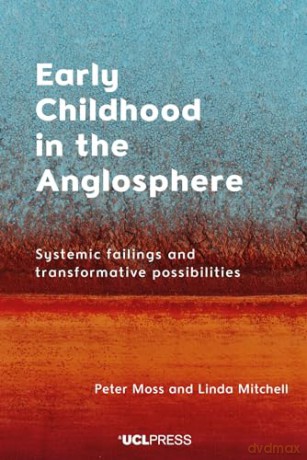 Early Childhood in the Anglosphere: Systemic failings and transformative possibilities - Peter Moss [KSIĄŻKA]