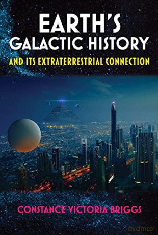 Earth's Galactic History and Its Extraterrestrial Connection - Constance Victoria Briggs [KSIĄŻKA]