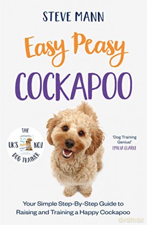Easy Peasy Cockapoo: Your simple step-by-step guide to raising and training a happy Cockapoo - Steve Mann [KSIĄŻKA]