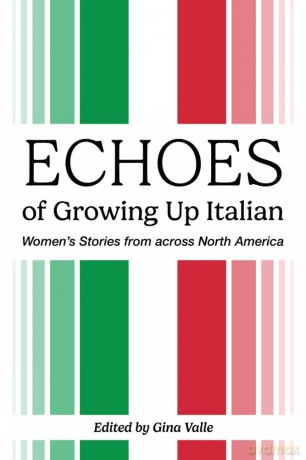 Echoes of Growing Up Italian: Volume 84 (Essential Essays Series) - Gina Valle (editor) [KSIĄŻKA]