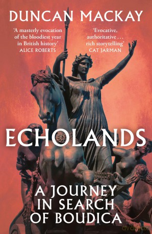 Echolands: A Journey in Search of Boudica - Duncan Mackay [KSIĄŻKA]
