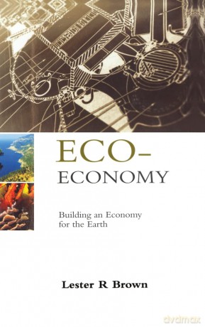 Eco-Economy: Building an Economy for the Earth - Lester R. Brown [KSIĄŻKA]