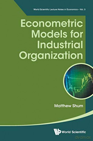 Econometric Models For Industrial Organization: 3 (World Scientific Lecture Notes in Economics) - Matthew Shum [KSIĄŻKA]