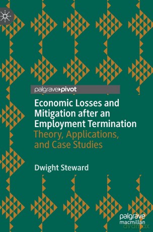 Economic Losses and Mitigation after an Employment Termination: Theory, Applications, and Case Studies (Palgrave Pivot) - Dwight Steward [KSIĄŻKA]