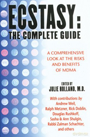 Ecstasy: The Complete Guide: A Comprehensive Look at the Risks and Benefits of MDMA - Julie Holland M.D. [KSIĄŻKA]