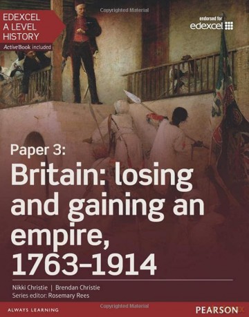 Edexcel A Level History, Paper 3: Britain: losing and gaining an empire, 1763-1914 Student Book + ActiveBook (Edexcel GCE History 2015) - Nikki Christie [KSIĄŻKA]