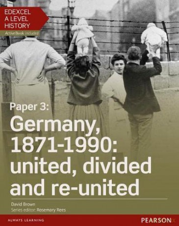 Edexcel A Level History, Paper 3: Germany, 1871-1990: united, divided and re-united Student Book + ActiveBook (Edexcel GCE History 2015) - David Brown [KSIĄŻKA]