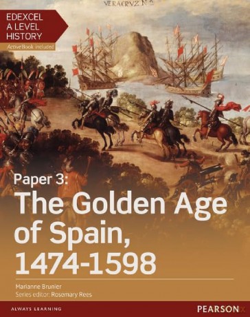Edexcel A Level History, Paper 3: The Golden Age of Spain 1474-1598 Student Book + ActiveBook (Edexcel GCE History 2015) - Marianne Brunier [KSIĄŻKA]