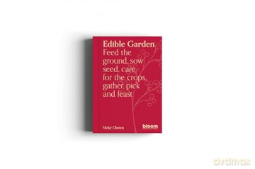 Edible Garden: Bloom Gardener's Guide: Feed the ground, sow seed, care for the crops, gather, pick and feast (7) - Vicky Chown [KSIĄŻKA]