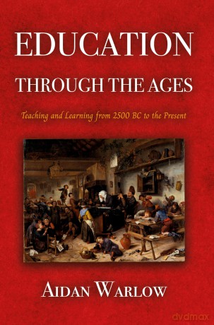 Education through the Ages: Teaching and Learning from 2500 BC to the Present - Aidan Warlow [KSIĄŻKA]