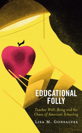 Educational Folly: Teacher Well-Being and the Chaos of American Schooling - Lisa M. Gonsalves [KSIĄŻKA]