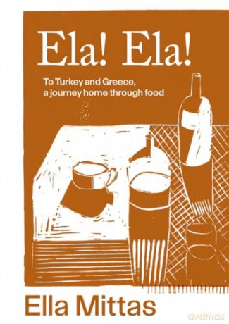 Ela! Ela!: To Turkey and Greece, a journey home through food - Ella Mittas [KSIĄŻKA]