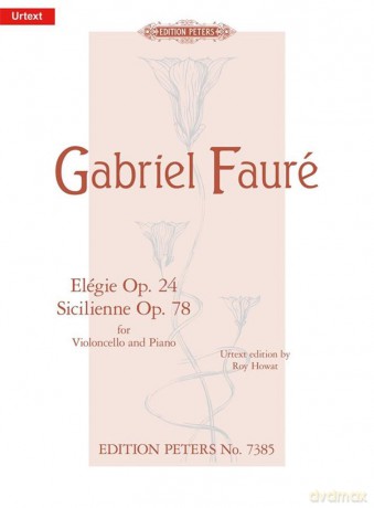 Elégie Op. 24 and Sicilienne Op. 78 for Cello and Piano: Urtext (Edition Peters) - Gabriel Faure [KSIĄŻKA]