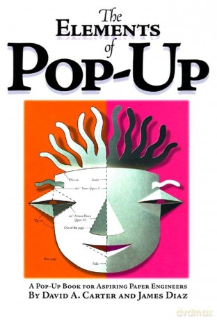 Elements of Pop-Up, The: A Pop-Up Book for Aspiring Paper Engineers - James Diaz David A. Carter [KSIĄŻKA]