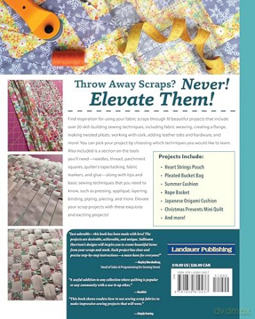 Elevate Your Scrap Sewing Projects: 20+ Beautiful Techniques Using Your Fabric Stash (Landauer) 10 Projects for Quilts, Baskets, Cushions, and Bags Made with Fabric Weaving, Fusible Appliqué, and More - Sallieann Harrison [KSIĄŻKA]