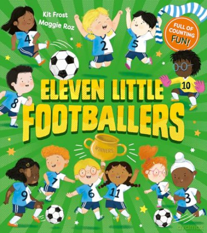 Eleven Little Footballers: A new illustrated children's picture book combining football and counting! - Kit Frost [KSIĄŻKA]