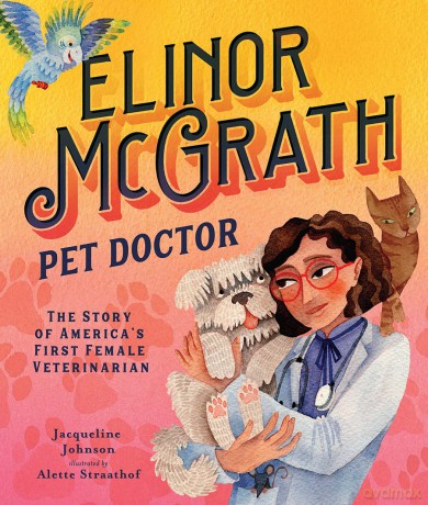 Elinor McGrath, Pet Doctor: The Story of America's First Female Veterinarian - Jacqueline Johnson [KSIĄŻKA]