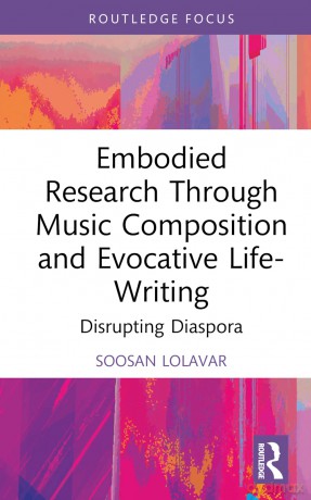 Embodied Research Through Music Composition and Evocative Life-Writing: Disrupting Diaspora (Developing Traditions in Qualitative Inquiry) - Soosan Lolavar [KSIĄŻKA]