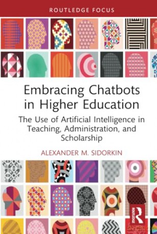 Embracing Chatbots in Higher Education: The Use of Artificial Intelligence in Teaching, Administration, and Scholarship (Routledge Research in Digital Education and Educational Technology) - Alexander M. Sidorkin [KSIĄŻKA]