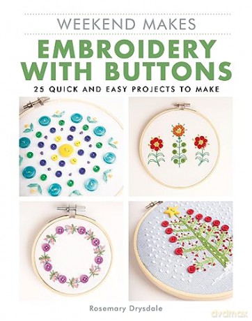 Embroidery with Buttons (Weekend Makes): 25 Quick and Easy Projects to Make - Rosemary Drysdale [KSIĄŻKA]