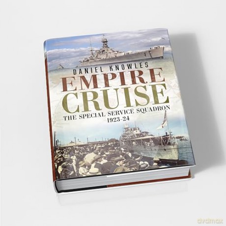 Empire Cruise: The Special Service Squadron, 1923-24 - Daniel Knowles [KSIĄŻKA]