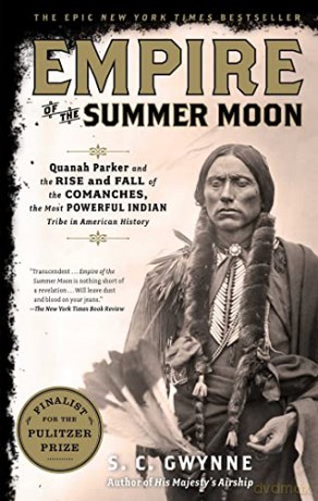 Empire of the Summer Moon: Quanah Parker and the Rise and Fall of the Comanches, the Most Powerful Indian Tribe in American History - S C Gwynne [KSIĄŻKA]