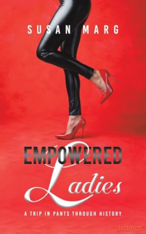 Empowered Ladies: A Trip in Pants Through History - Susan Marg [KSIĄŻKA]